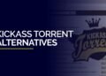 KickAss Torrents Alternatives – The Best Websites (100% Working)