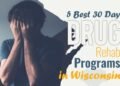 Top 5 Thirty-Day Drug Rehab Programs in Wisconsin.